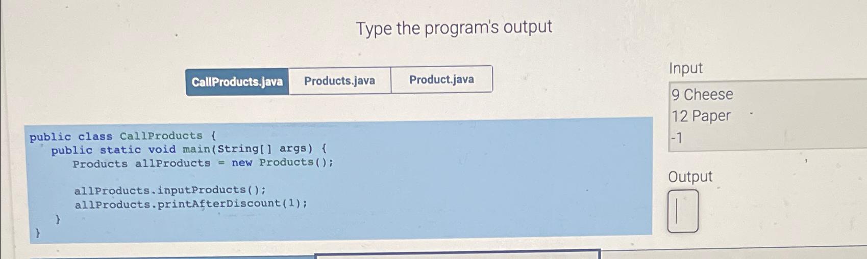  Type the program's output public class Callproducts { public static void