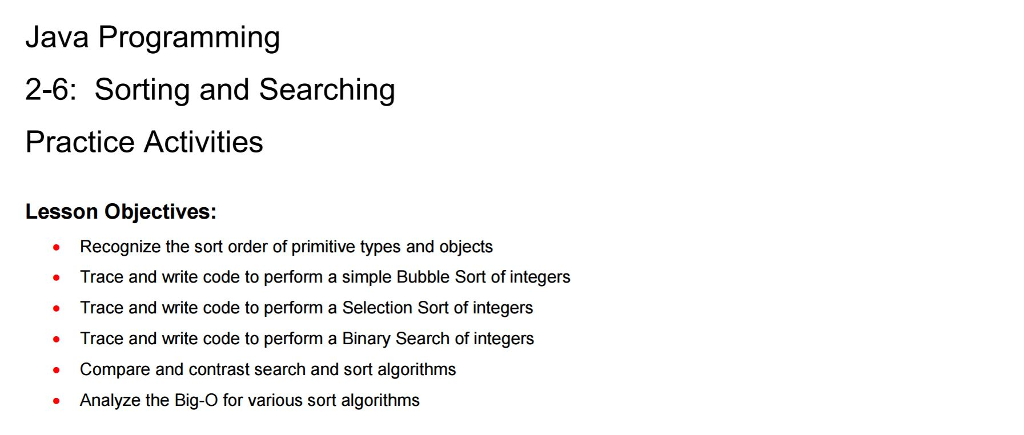  Java Programming 2-6: Sorting and Searching Practice Activities Lesson objectives: Recognize