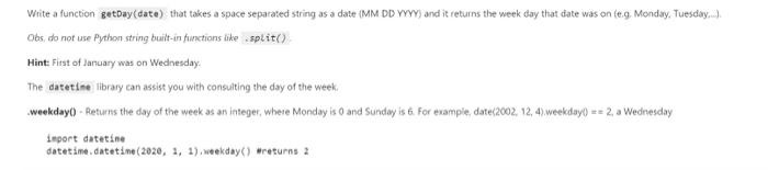 please write in python3 Write a function getDay(date) that takes a space