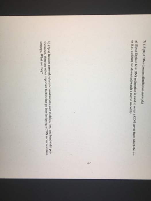  7) (15 pts) CDNs (content distribution network) a) (8pts) Explain how