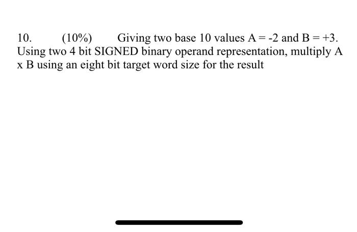  10. (10%) Giving two base 10 values A= -2 and B