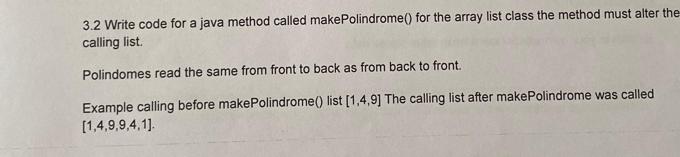  3.2 Write code for a java method called makePolindrome() for the