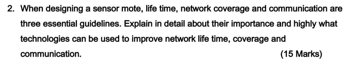  2. When designing a sensor mote, life time, network coverage and