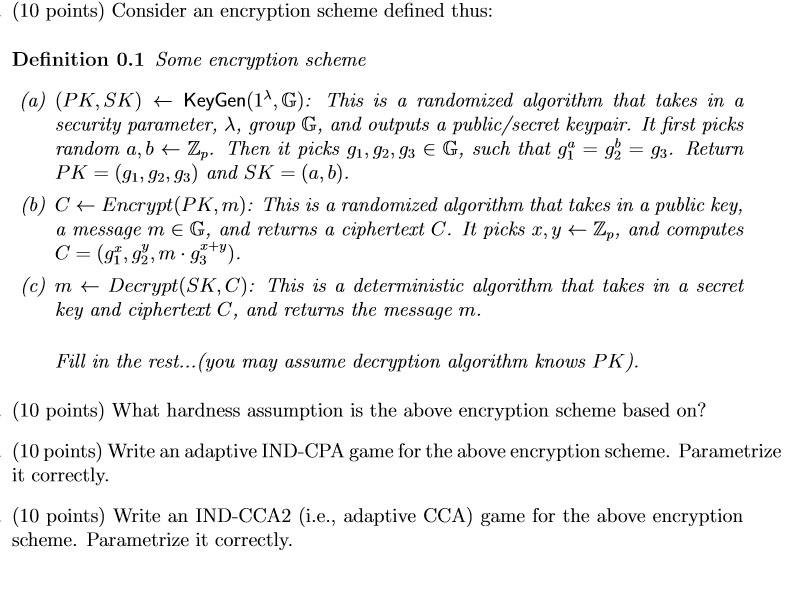  (10 points) Consider an encryption scheme defined thus Definition 0.1 Some