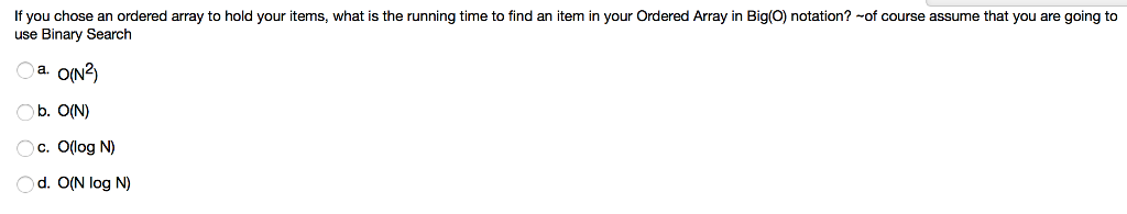  If you chose an ordered array to hold your items, what