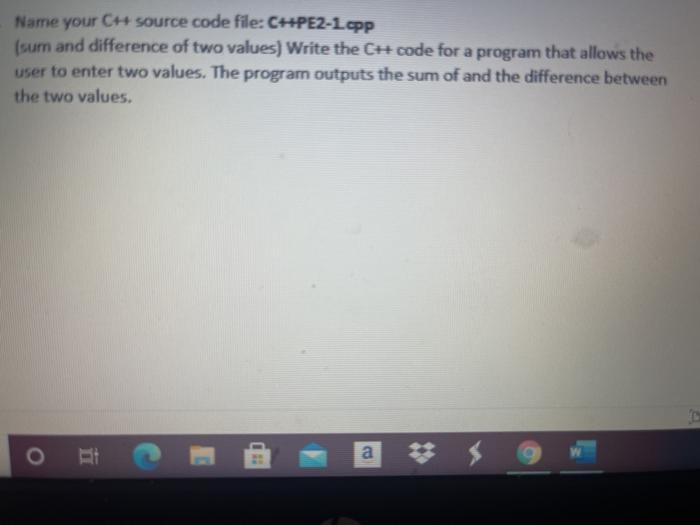  Name your CH source code file: C++PE2-1.cpp (sumn and difference of