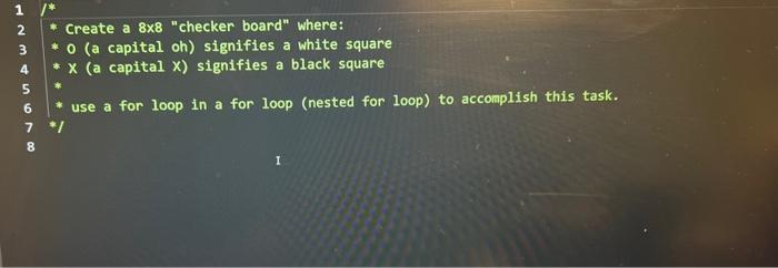  * Create a 88 "checker board" where: * O (a capital