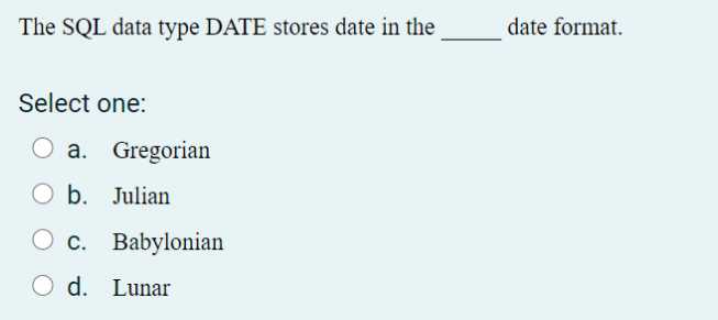 database: 1. 2. 3. The SQL data type DATE stores date in
