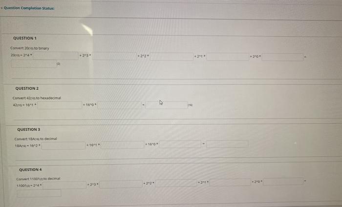  Question Completion Status: QUESTION 1 Convert 2001 to binary 20-34 +243