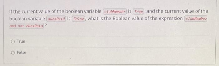 , the Boolean expression will evaluate to False True Assuming that the