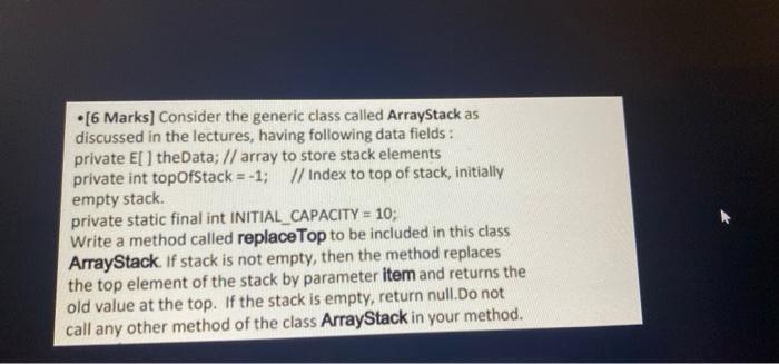  [6 Marks] Consider the generic class called ArrayStack as discussed in