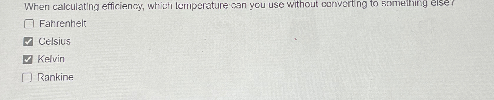  When calculating efficiency, which temperature can you use without converting to