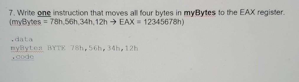 7. Write one instruction that moves all four bytes in myBytes