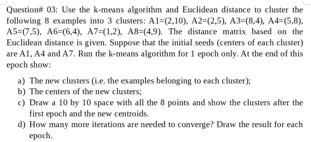  Subject: Machine Learning Question# 03: Use the k-means algorithm and Euclidean