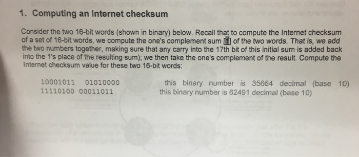 1. Computing an Internet checksum Consider the two 16-bit words (shown
