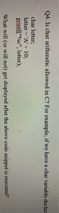  Q4. Is char arithmetic allowed in C? For example, if we