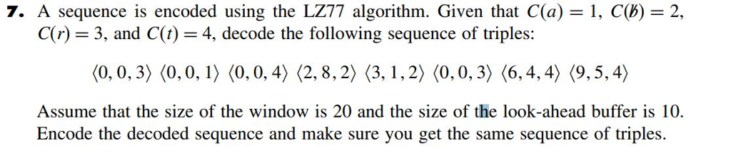 7. A sequence is encoded using the LZ77 algorithm. Given that