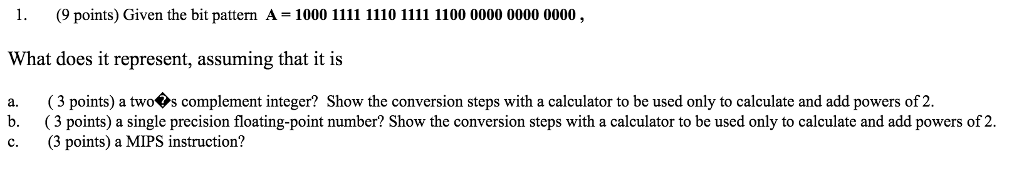 MIPS 1.(9 points) Given the bit pattern A-1000 1111 1110 1111 1100