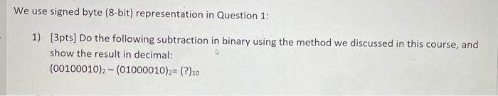  We use signed byte (8-bit) representation in Question 1: 1) (3pts]