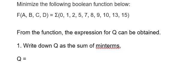  Minimize the following boolean function below: F(A,B,C,D)=(0,1,2,5,7,8,9,10,13,15) From the function, the