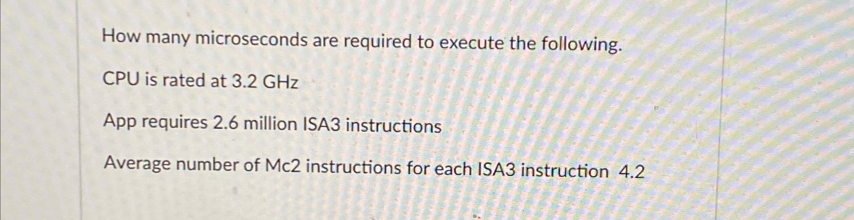  How many microseconds are required to execute the following. CPU is