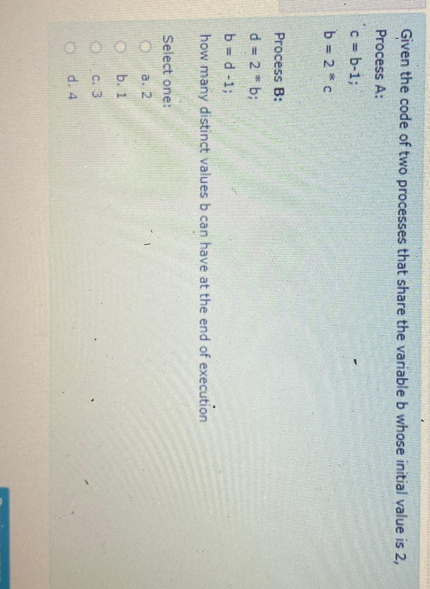 Given the code of two processes that share the variable b