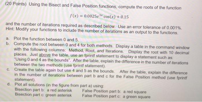  (20 Points) Using the Bisect and False Position functions, compute the