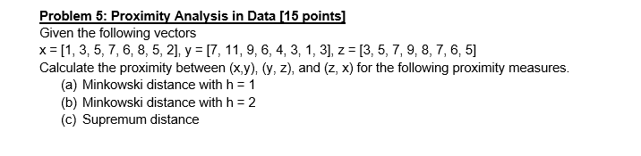  Problem 5: Proximity Analysis in Data (15 points) Given the following