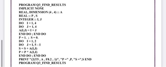 what is the reault from this fortran code PROGRAM Q3_FIND RESULTS IMPLICIT