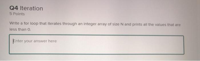 c++ please Q4 Iteration 5 Points Write a for loop that iterates