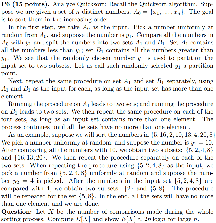 P6 (15 points). Analyze Quicksort: Recall the Quicksort algorithm. Sup- pose