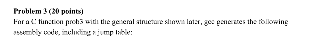  Problem 3 (20 points) For a C function prob3 with the