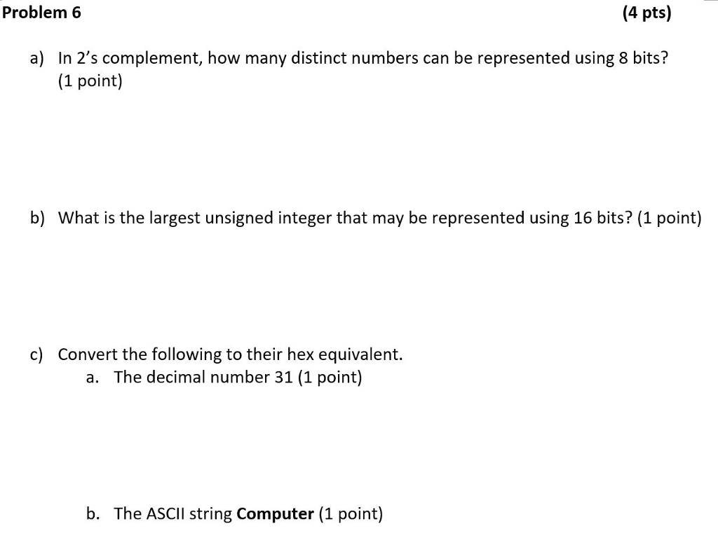  Problem 6 (4 pts) a) In 2's complement, how many distinct