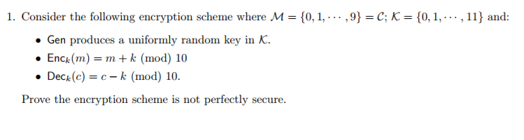 1. Consider the following encryption scheme where M = {0, 1,-.