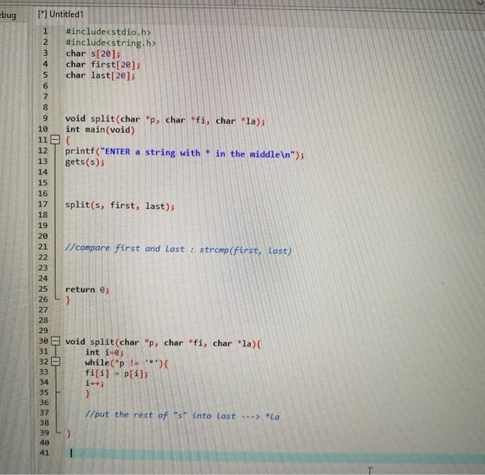 Complete program in C ebug [*] Untitled1 1 #include 2 #include 3