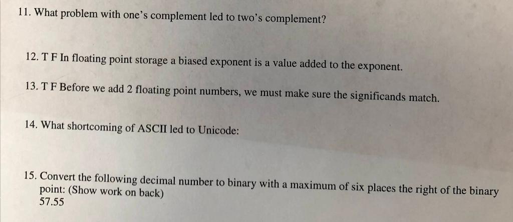  11. What problem with one's complement led to two's complement? 12.