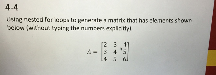  4-4 Using nested for loops to generate a matrix that has