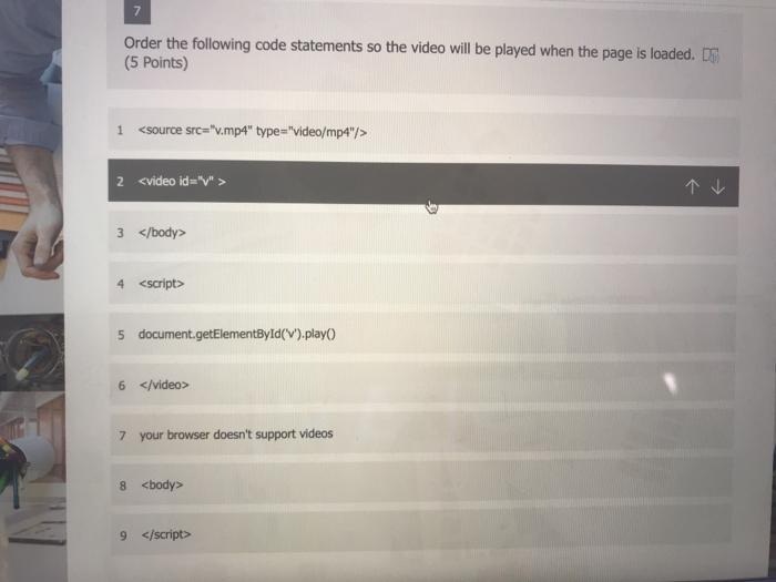  Order the following code statements so the video will be played