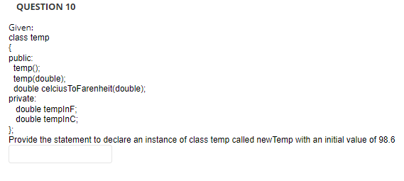 QUESTION 10 Given: class temp \{ public: temp () ; temp(double);