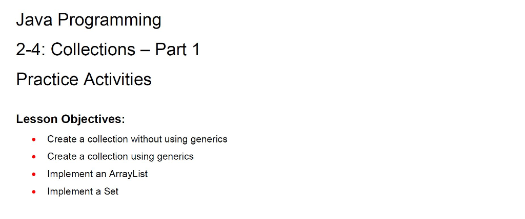  } } Java Programming 2-4: Collections Part 1 Practice Activities Lesson