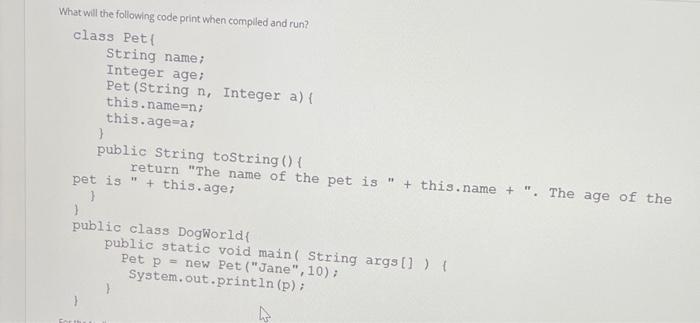  What will the following code print when compiled and run? class