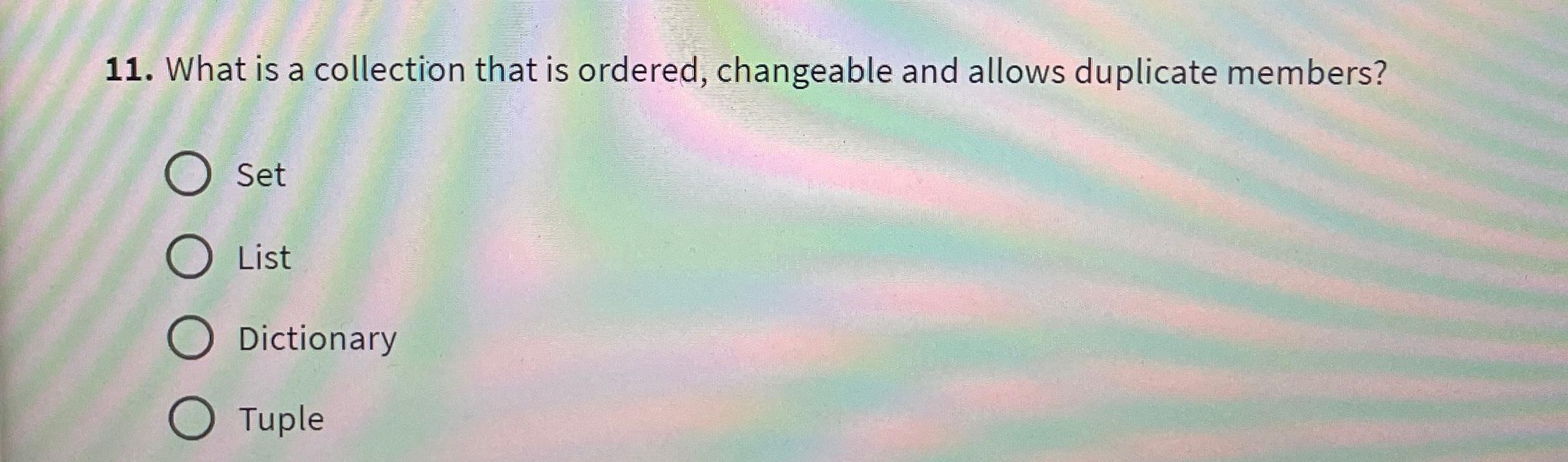  What is a collection that is ordered, changeable and allows duplicate