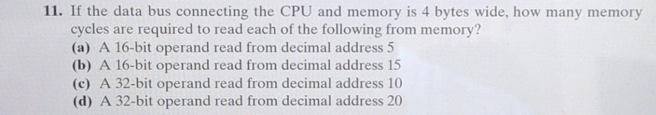11. If the data bus connecting the CPU and memory is