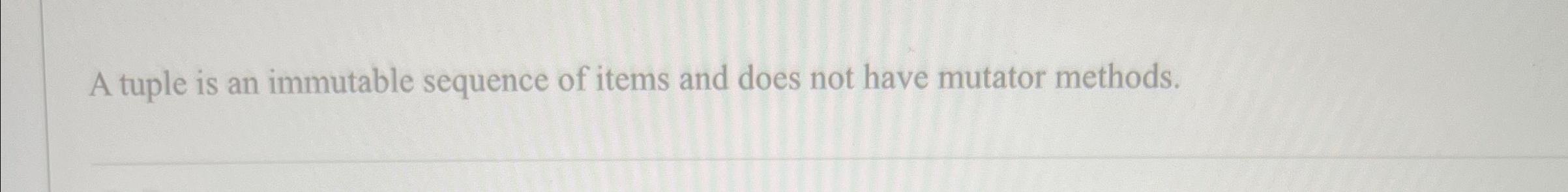  A tuple is an immutable sequence of items and does not