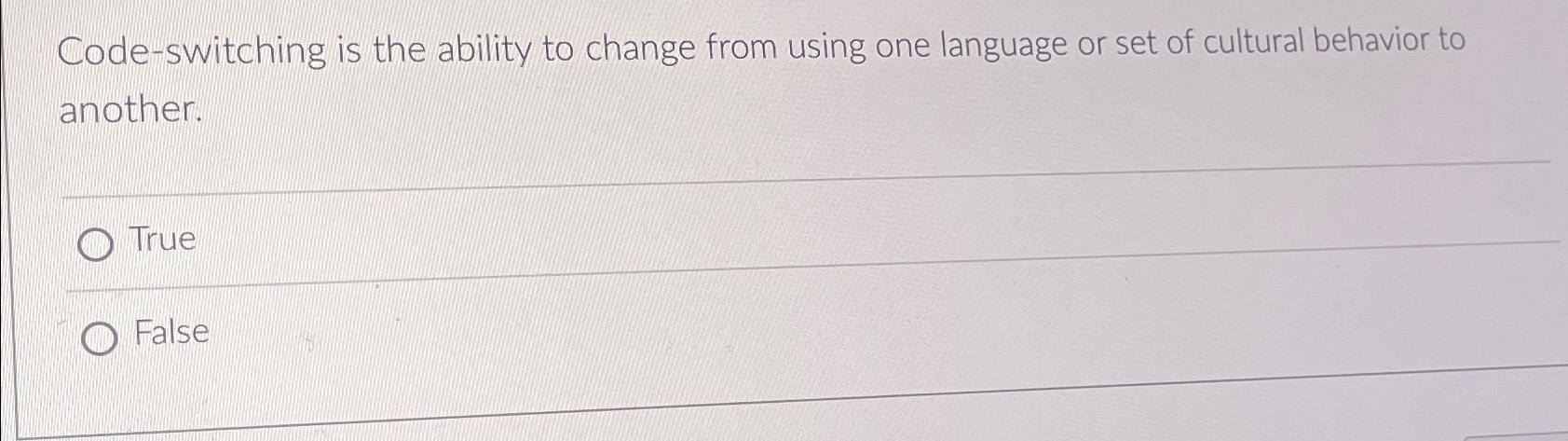  Code-switching is the ability to change from using one language or