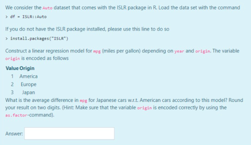 Answer based on R language We consider the Auto dataset that comes