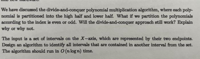  We have discussed the divide-and-conquer polynomial multiplication algorithm, where each polynomial