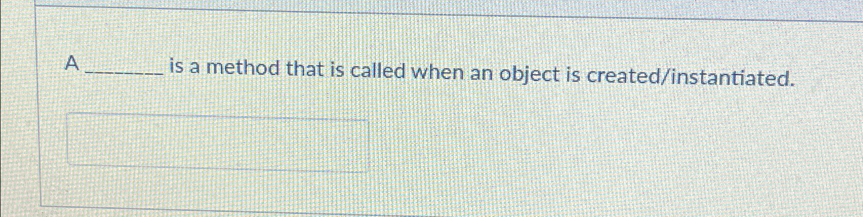  A is a method that is called when an object is