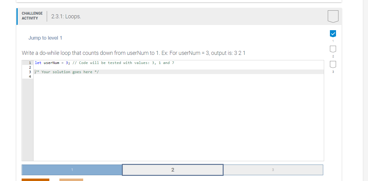 CHALLENGE ACTIVITY 2.3.1: Loops. Jump to level 1 Write a do-while