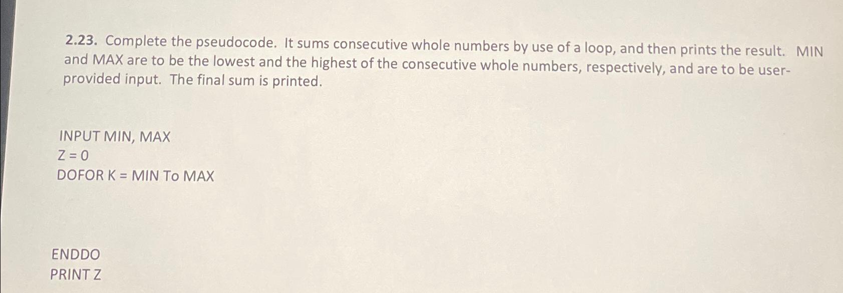  2.23. Complete the pseudocode. It sums consecutive whole numbers by use